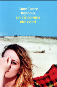 La vie comme elle vient - Bondoux Anne-Laure