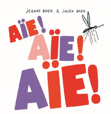 Aie !¨Aïe ! Aïe ! - Baer Julien ; Boyer Jeanne