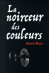 La noirceur des couleurs - Blasco Martin ; Hofnung Sophie
