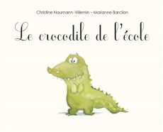 Le crocodile de l'école - Naumann-Villemin Christine ; Barcilon Marianne