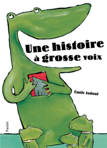 Une histoire à grosse voix - Jadoul Emile