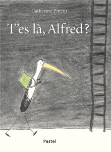Alfred : T'es là, Alfred ? - Pineur Catherine