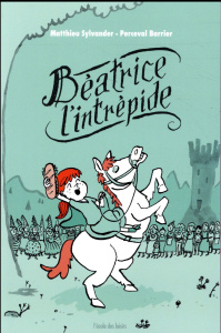 Béatrice l'intrépide Tome 1 - Sylvander Matthieu ; Barrier Perceval