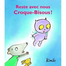 Croque-Bisous : Reste avec nous Croque-Bisous ! - KIMIKO