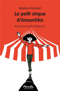Le petit cirque d'Anouchka - Fontanel Béatrice ; Nakamura Junko