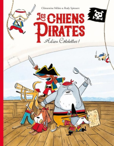 LES CHIENS PIRATES - T01 - LES CHIENS PIRATES - ADIEU COTELETTES ! - MELOIS/SPIESSERT