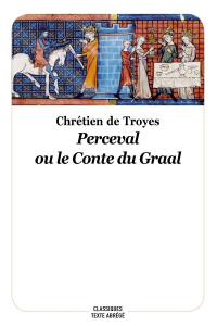 Perceval ou le conte du Graal. Texte abrégé - TROYES CHRETIEN DE