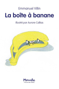 La boîte à banane - Villin Emmanuel ; Callias Aurore