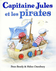 Capitaine Jules et les pirates - Oxenbury Helen ; Bently Peter ; Lager Claude