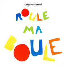 Roule ma boule - Solotareff Grégoire