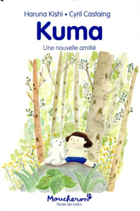 Kuma : Une nouvelle amitié - Kishi Haruna ; Castaing Cyril
