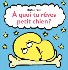 A quoi tu rêves petit chien ? - Fejtö Raphaël