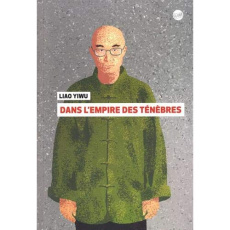 Dans l'empire des ténèbres - Liao Yiwu ; Holzman Marie ; Raimbourg Marc ; Mülle