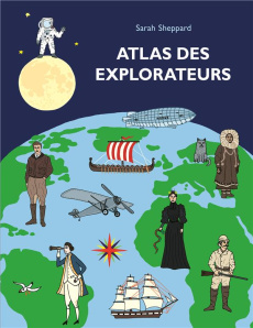 Atlas des explorateurs - Sheppard Sarah ; Gnaedig Alain