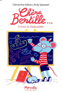 Chère Bertille Tome 3 : A bord du Redoutable - Mélois Clémentine ; Spiessert Rudy