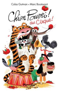 Chien Pourri ! Tome 12 : Chien pourri au cirque ! - Gutman Colas ; Boutavant Marc