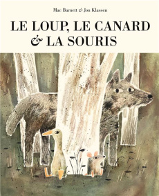 Le loup, le canard et la souris - Barnett Mac ; Klassen Jon ; Gnaedig Alain