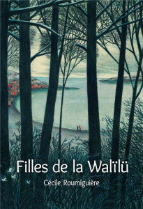 Filles de la Walïlü - Roumiguière Cécile