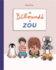 De biboundé à Zou. Biboundé ; Papa vroum ; Cromignon ; La provision de bisous de Zou - Gay Michel