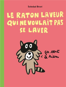 Le raton laveur qui ne voulait pas se laver - Bravi Soledad