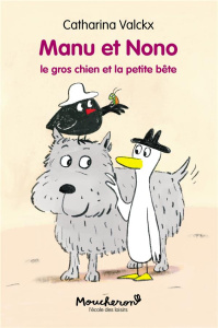 Manu et Nono : Le gros chien et la petite bête - Valckx Catharina