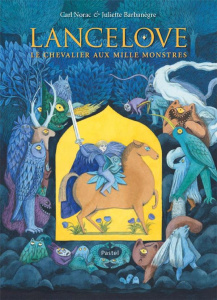 Lancelove. Le chevalier aux mille monstres - Norac Carl ; Barbanègre Juliette