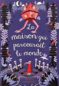 La maison qui parcourait le monde - Anderson Sophie ; Béru Marie-Anne de