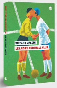 Le Ladies Football Club - Massini Stefano ; Bauer Nathalie