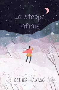 La steppe infinie - Hautzig Esther ; Dion Viviane de
