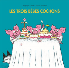 Les trois bébés cochons - Hubesch Nicolas ; Leone Angélique