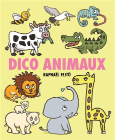 Les p'tits dicos : Dico animaux - Fejtö Raphaël
