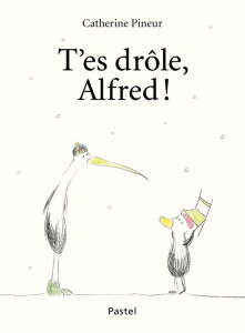 Alfred : T'es drôle, Alfred ! - Pineur Catherine