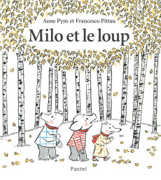 Milo et le loup - Pym Anne ; Pittau Francesco
