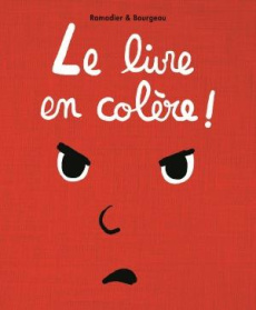 Le livre en colère ! - Ramadier Cédric ; Bourgeau Vincent