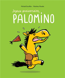 Palomino : Joyeux anniversaire, Palomino - Maudet Matthieu ; Escoffier Michaël