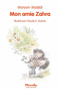 Mon amie Zahra - Madjidi Maryam ; Dubois Claude K.