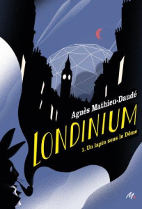 Londinium Tome 1 : Un lapin sous le Dôme - Mathieu-Daudé Agnès ; Polanco Emmanuel