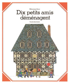 Dix petits amis déménagent - Anno Mitsumasa ; Mori Tsuyoshi ; Nozaki Akihiro