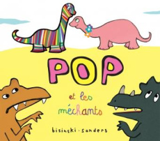 Pop : Pop et les méchants - Bisinski Pierrick ; Sanders Alex