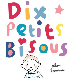 Dix petits bisous - Sanders Alex