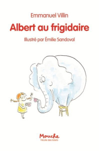 Albert au frigidaire - Villin Emmanuel ; Sandoval Emilie