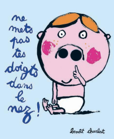 Ne mets pas tes doigts dans le nez ! - Charlat Benoît