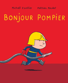 Bonjour pompier - Escoffier Michaël ; Maudet Matthieu