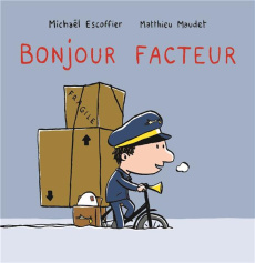 Bonjour facteur - Escoffier Michaël ; Maudet Matthieu
