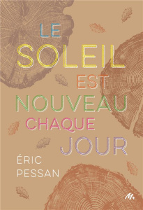 Le soleil est nouveau chaque jour - Pessan Eric ; Chapuis Laure