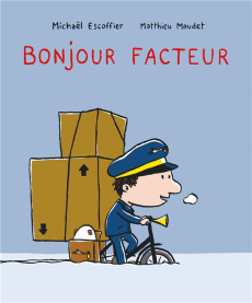 Bonjour facteur - Maudet Matthieu ; Escoffier Michaël