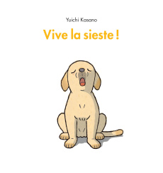 Vive la sieste ! - Kasano Yuichi ; Durocher Diane