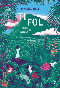 Ti Fol. Fille du volcan - Frier Raphaële