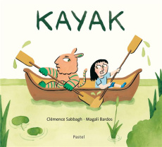Kayak. Une histoire à lire dans les deux sens - Bardos Magali ; Sabbagh Clémence