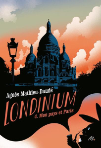 Londinium Tome 4 : Mon pays et Paris - Mathieu-Daudé Agnès